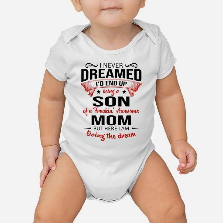 I Never Dreamed Being A Son Of A Freaking Awesome Mom Shirt Baby Onesie